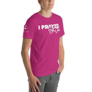 Short-Sleeve Unisex "I PRAYED FOR THIS" T-Shirt (Other Colors Available)