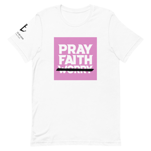 Short-Sleeve Unisex "PRAY, FAITH, DON'T WORRY" T-Shirt