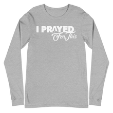 Load image into Gallery viewer, Unisex Long Sleeve &quot;I Prayed For This&quot; Tee