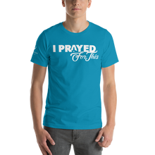 Load image into Gallery viewer, Short-Sleeve Unisex &quot;I PRAYED FOR THIS&quot; T-Shirt (Other Colors Available)