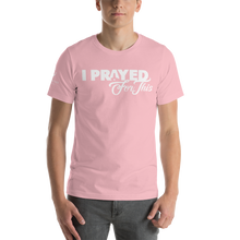 Load image into Gallery viewer, Short-Sleeve Unisex &quot;I PRAYED FOR THIS&quot; T-Shirt (Other Colors Available)